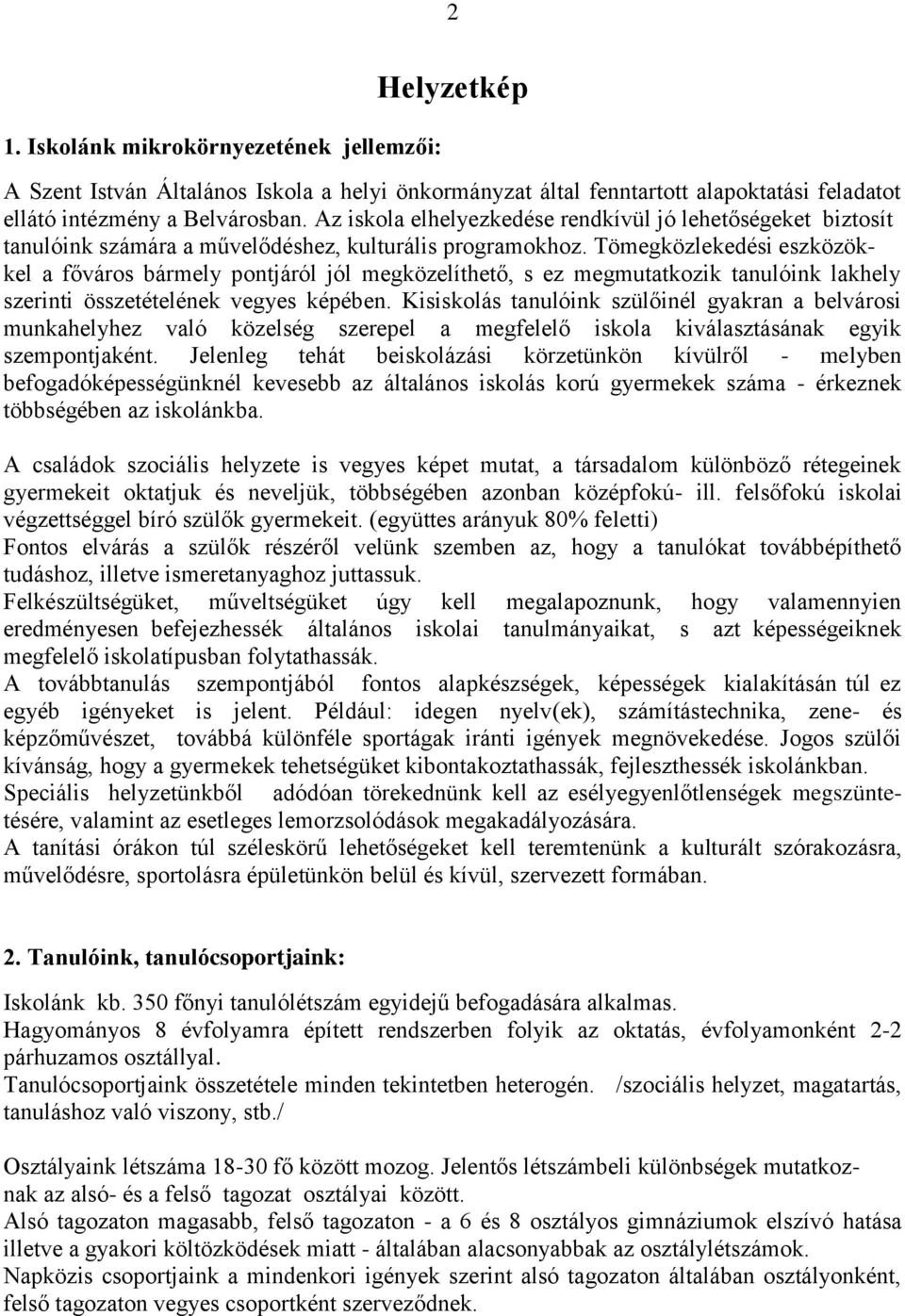 Tömegközlekedési eszközökkel a főváros bármely pontjáról jól megközelíthető, s ez megmutatkozik tanulóink lakhely szerinti összetételének vegyes képében.
