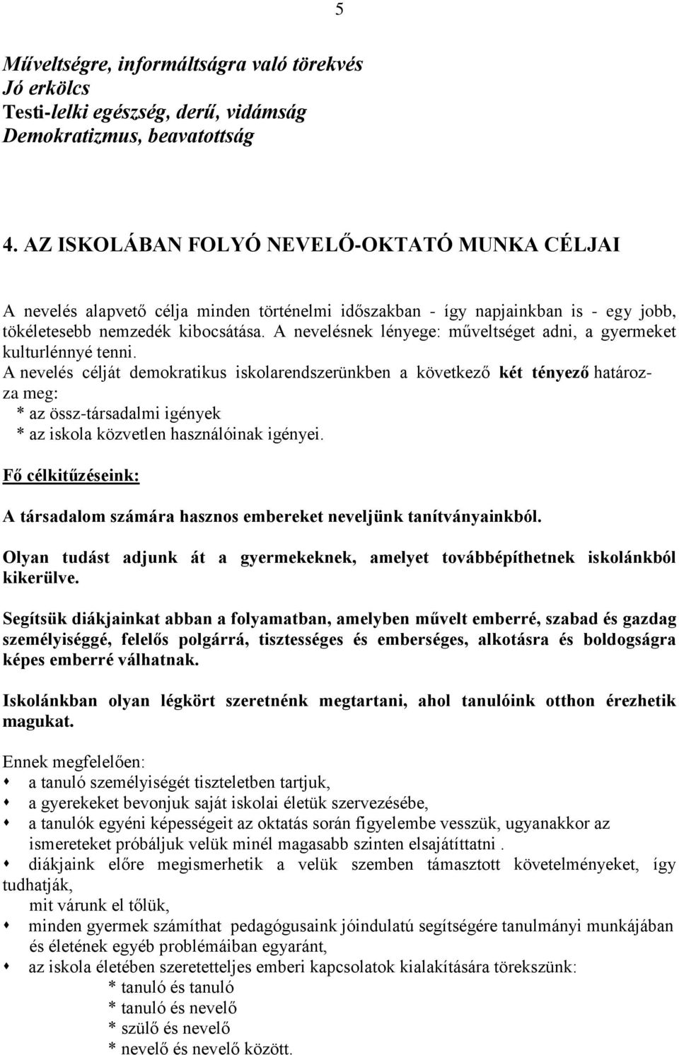 A nevelésnek lényege: műveltséget adni, a gyermeket kulturlénnyé tenni.