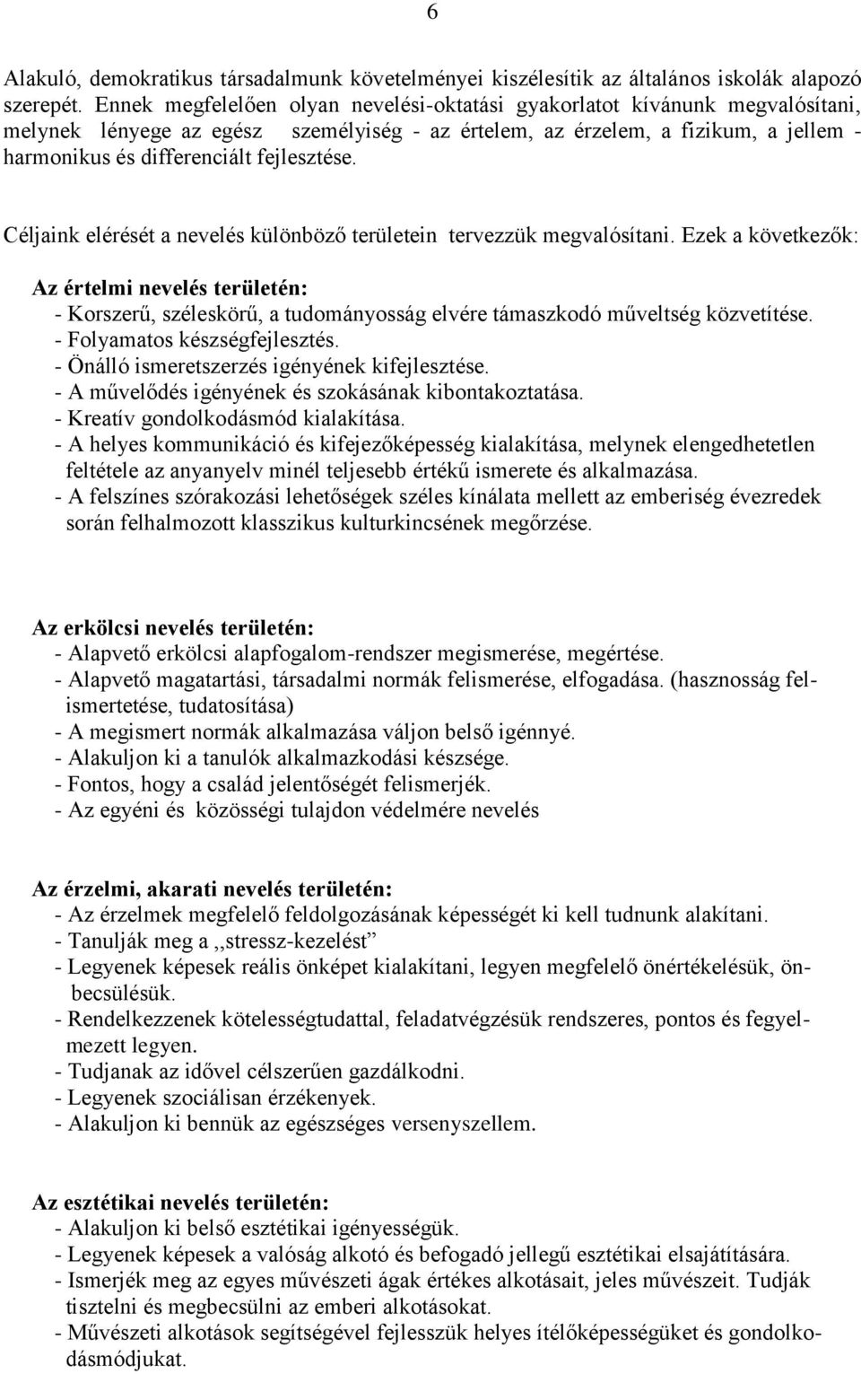 fejlesztése. Céljaink elérését a nevelés különböző területein tervezzük megvalósítani.