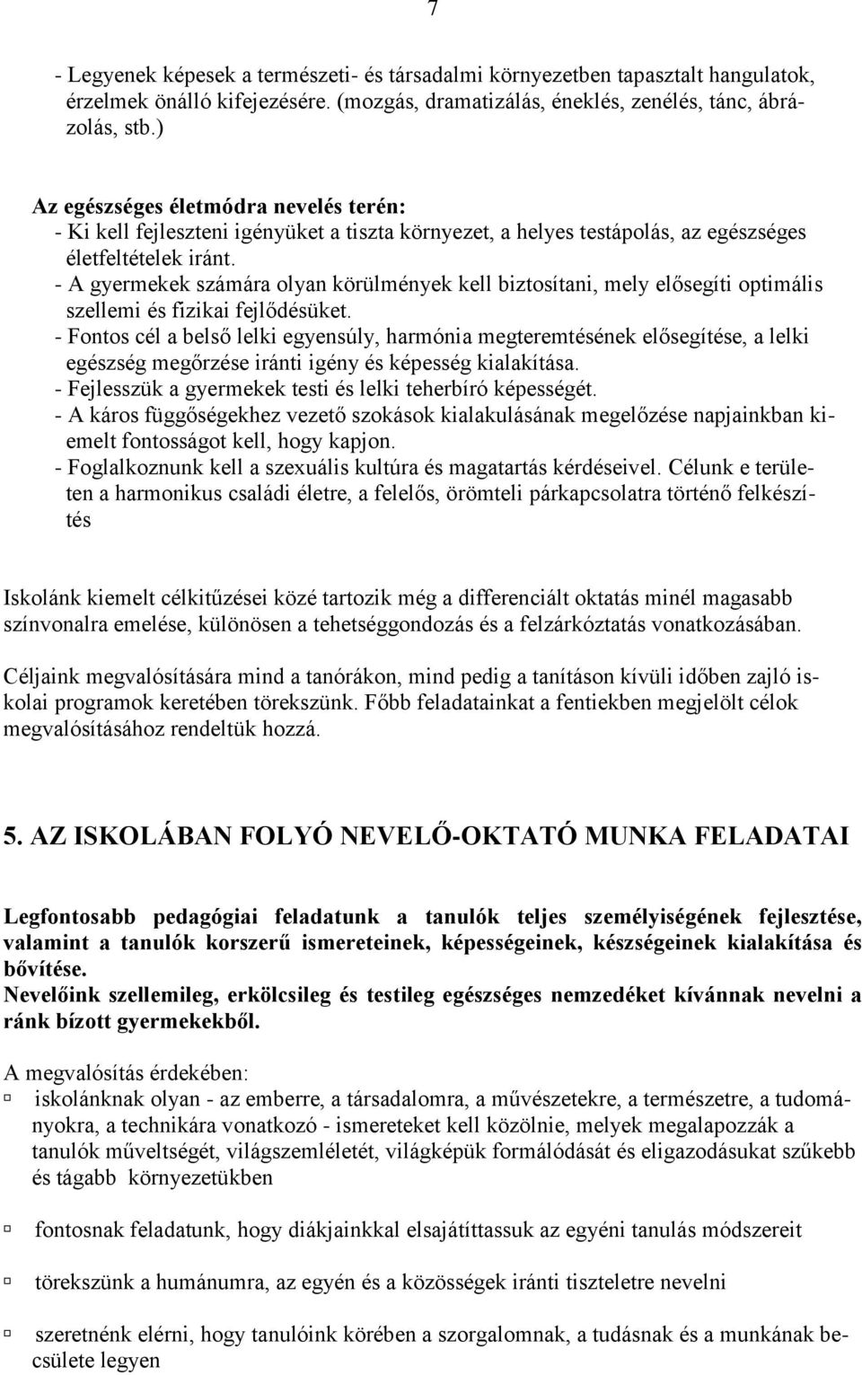 - A gyermekek számára olyan körülmények kell biztosítani, mely elősegíti optimális szellemi és fizikai fejlődésüket.