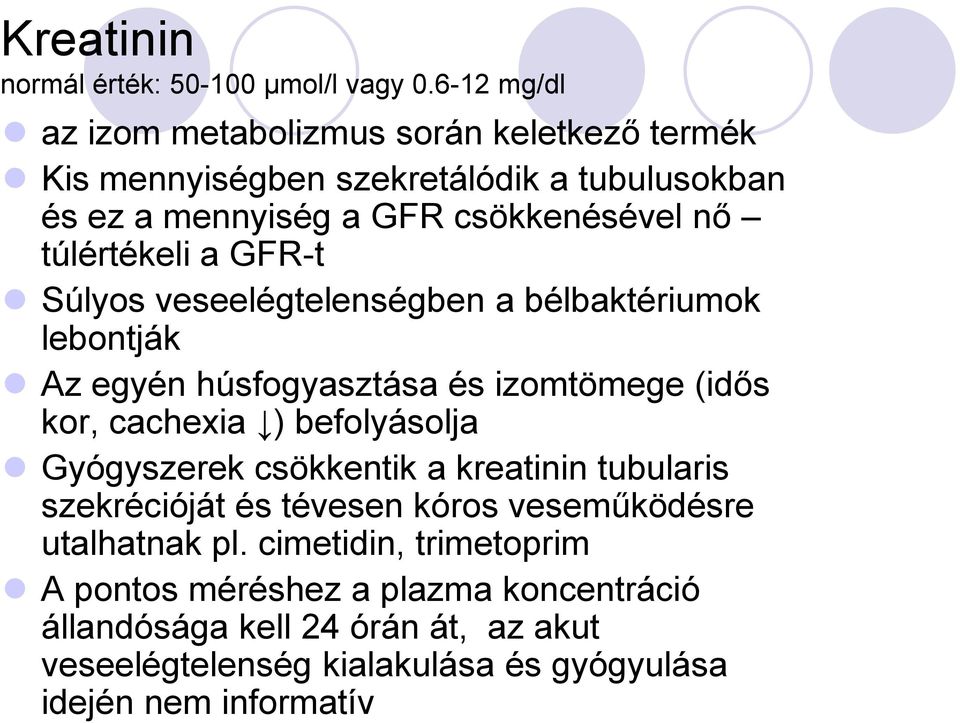 túlértékeli a GFR-t Súlyos veseelégtelenségben a bélbaktériumok lebontják Az egyén húsfogyasztása és izomtömege (idős kor, cachexia ) befolyásolja