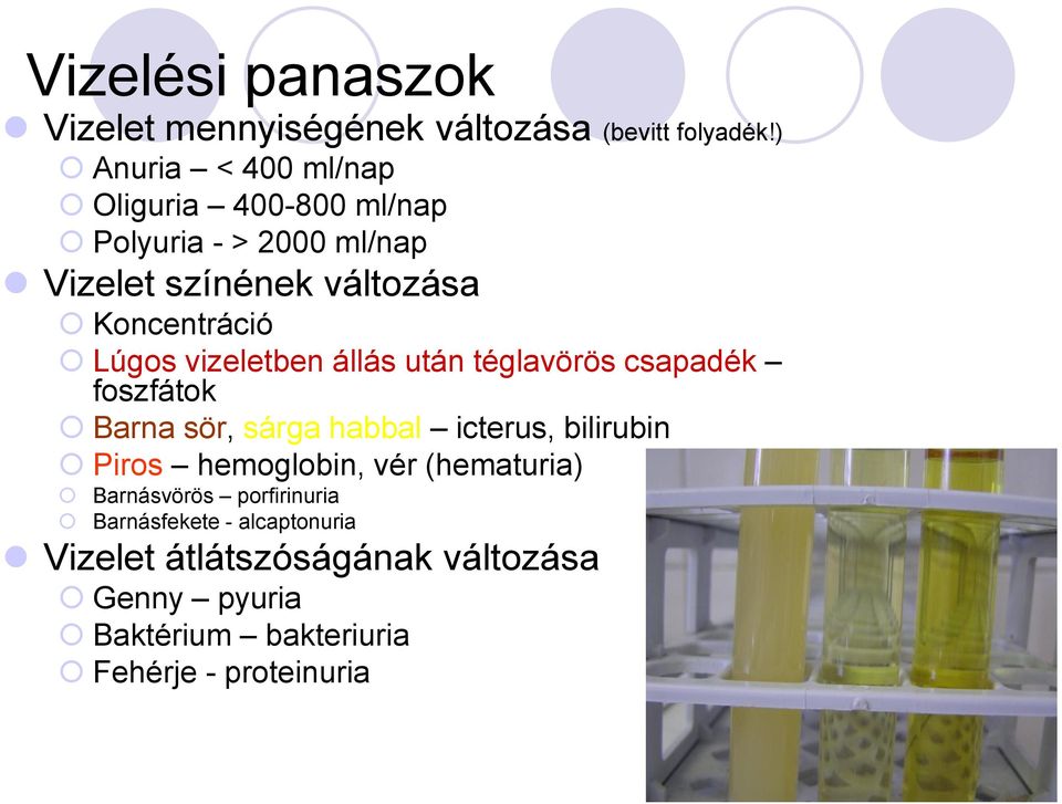 Lúgos vizeletben állás után téglavörös csapadék foszfátok Barna sör, sárga habbal icterus, bilirubin Piros