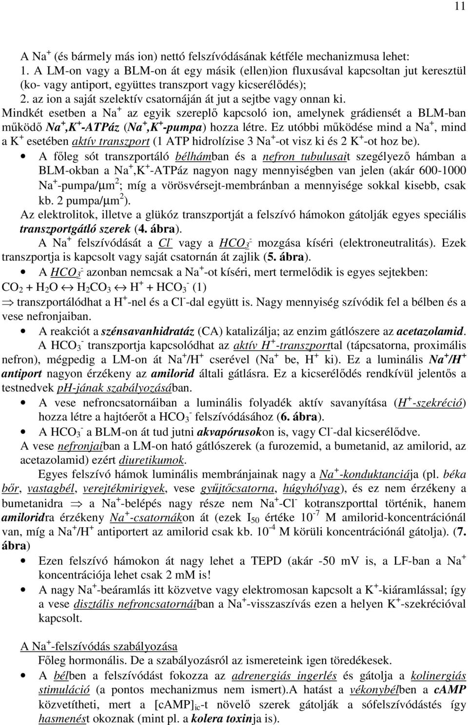 az ion a saját szelektív csatornáján át jut a sejtbe vagy onnan ki.