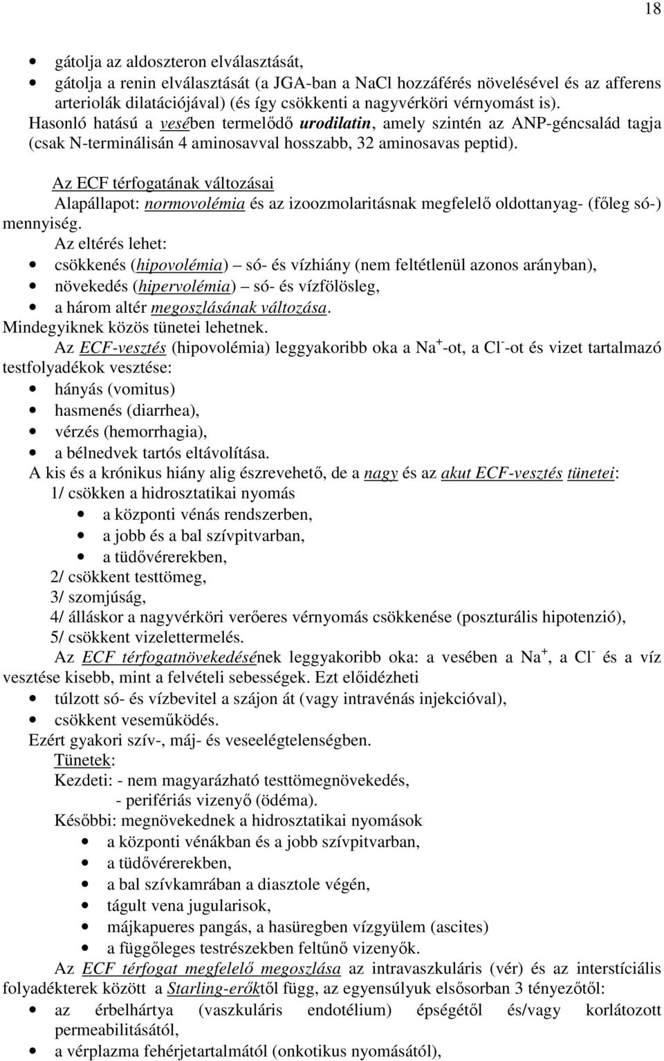 Az ECF térfogatának változásai Alapállapot: normovolémia és az izoozmolaritásnak megfelelı oldottanyag- (fıleg só-) mennyiség.