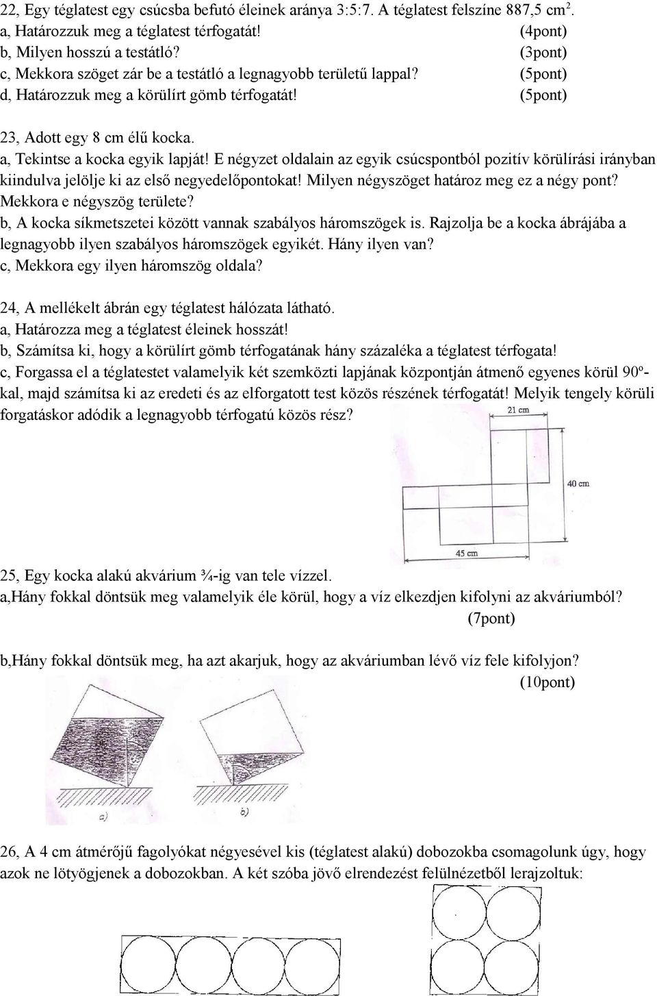 E négyzet oldalain az egyik csúcspontból pozitív körülírási irányban kiindulva jelölje ki az első negyedelőpontokat! Milyen négyszöget határoz meg ez a négy pont? Mekkora e négyszög területe?