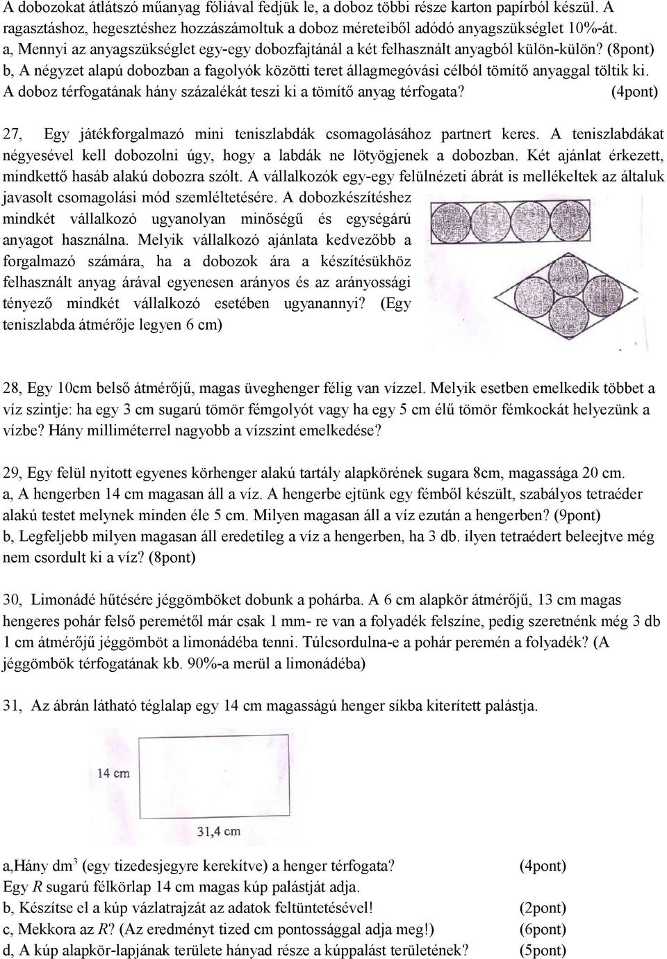 A doboz térfogatának hány százalékát teszi ki a tömítő anyag térfogata? (4pont) 27, Egy játékforgalmazó mini teniszlabdák csomagolásához partnert keres.