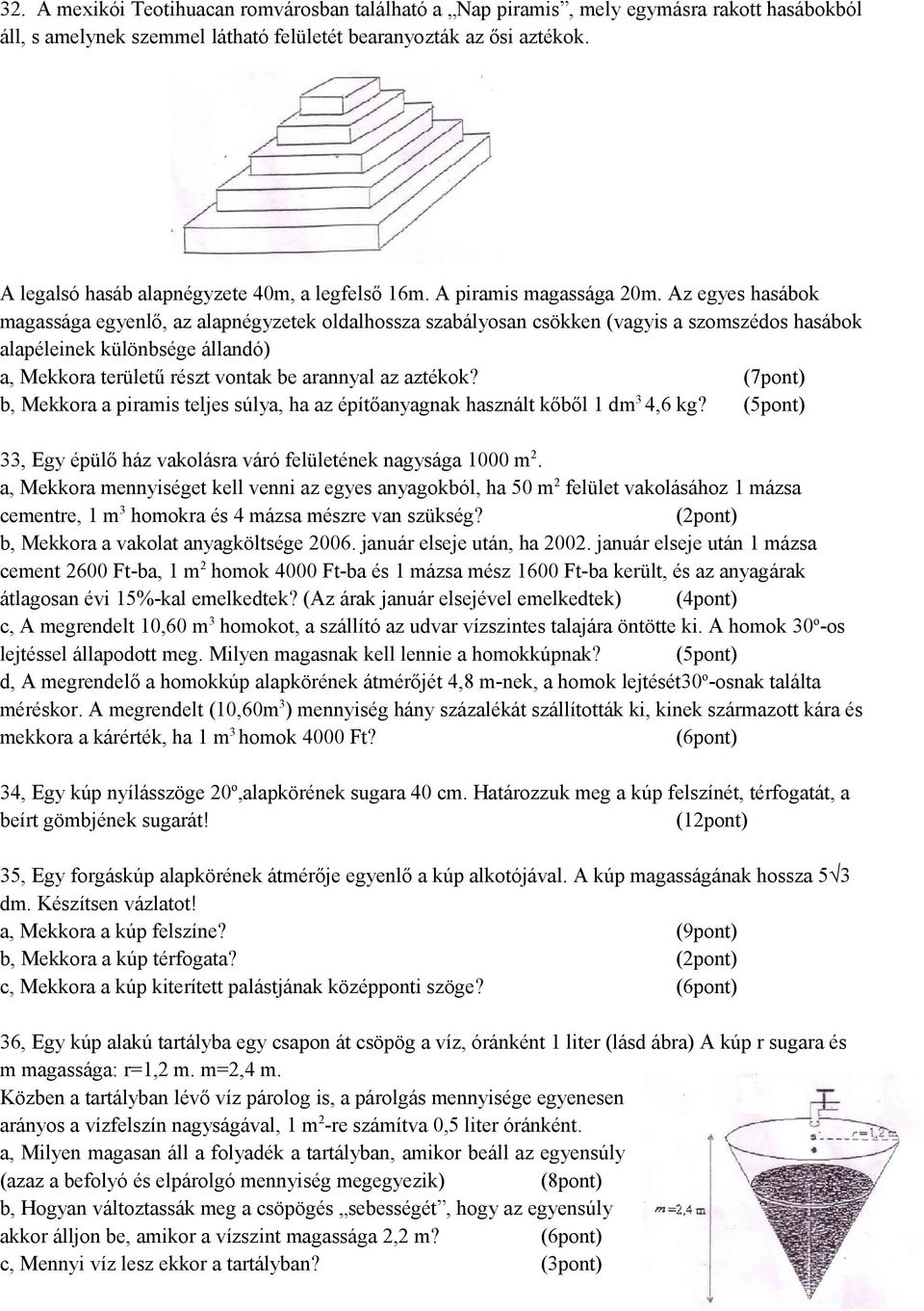 Az egyes hasábok magassága egyenlő, az alapnégyzetek oldalhossza szabályosan csökken (vagyis a szomszédos hasábok alapéleinek különbsége állandó) a, Mekkora területű részt vontak be arannyal az