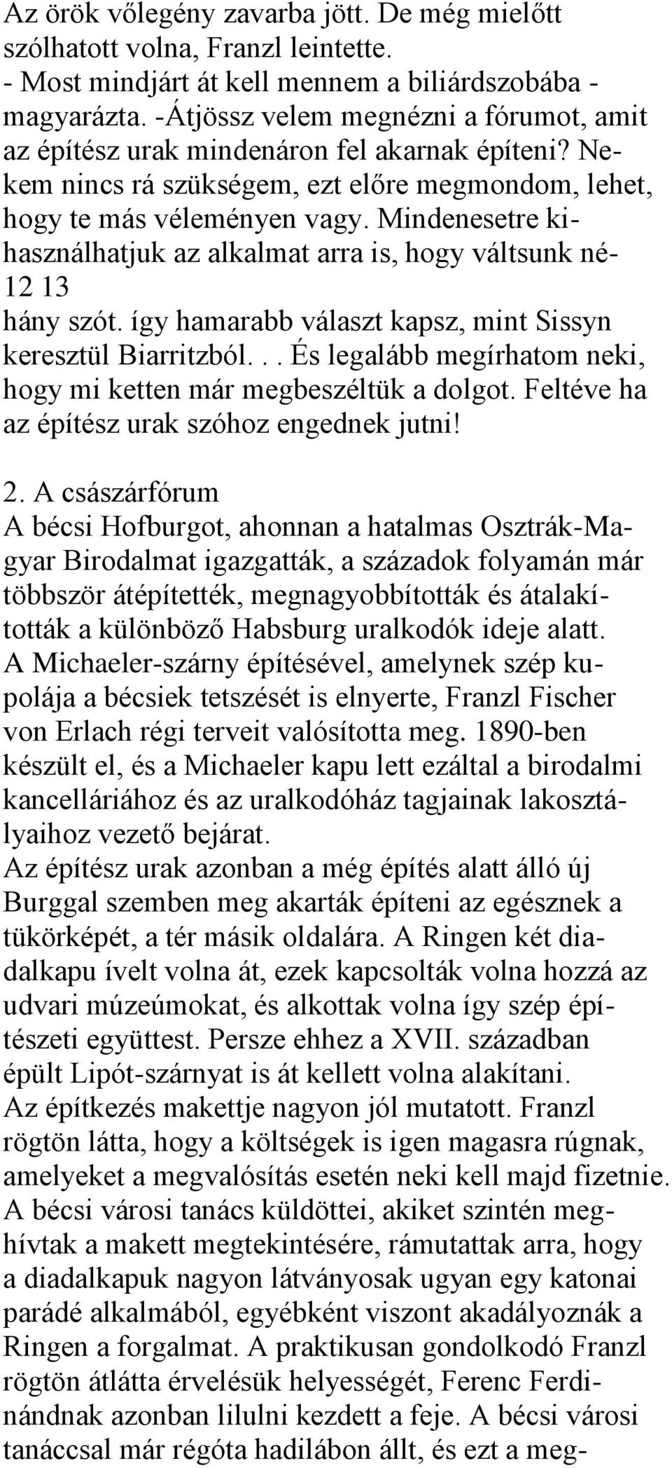 Mindenesetre kihasználhatjuk az alkalmat arra is, hogy váltsunk né- 12 13 hány szót. így hamarabb választ kapsz, mint Sissyn keresztül Biarritzból.