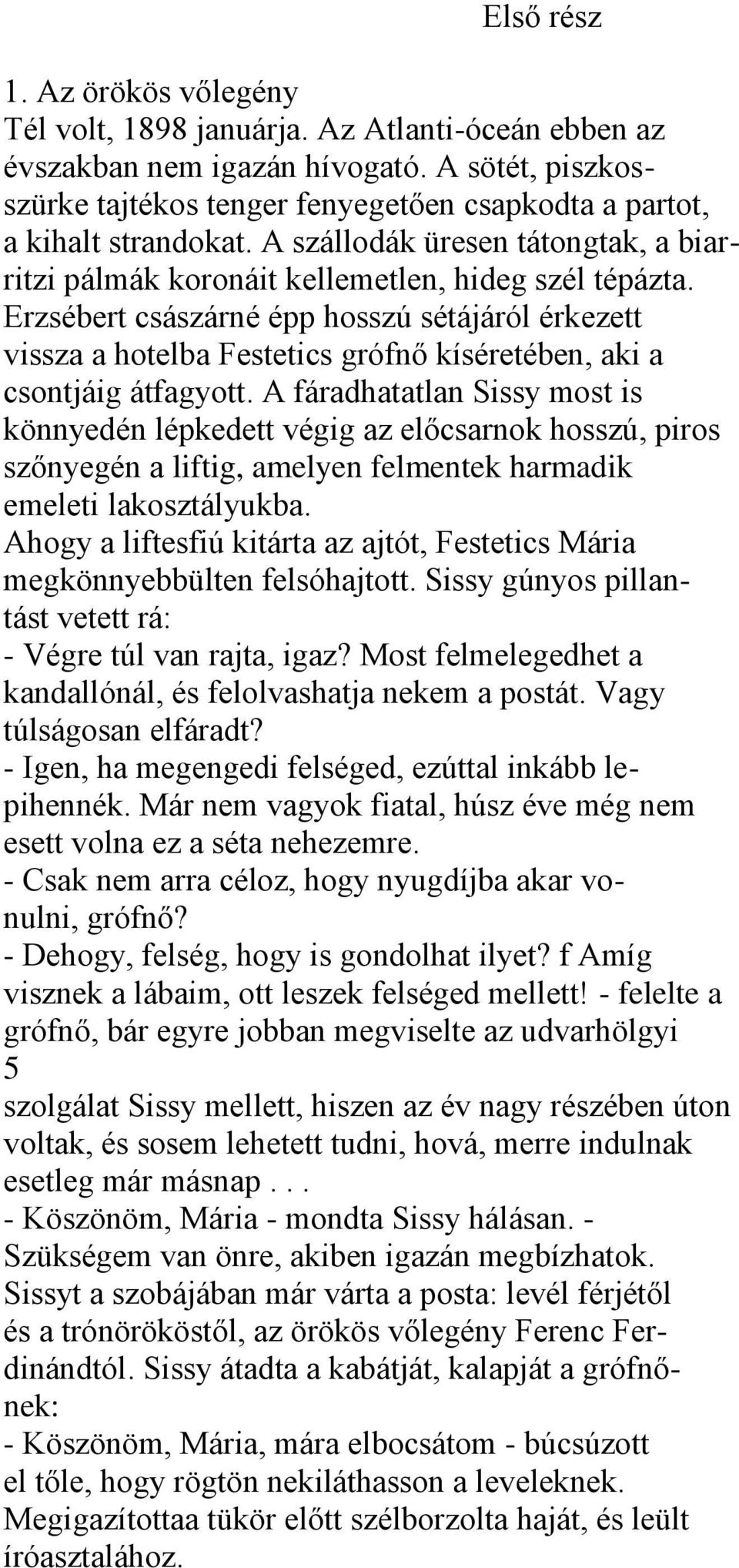 Erzsébert császárné épp hosszú sétájáról érkezett vissza a hotelba Festetics grófnő kíséretében, aki a csontjáig átfagyott.