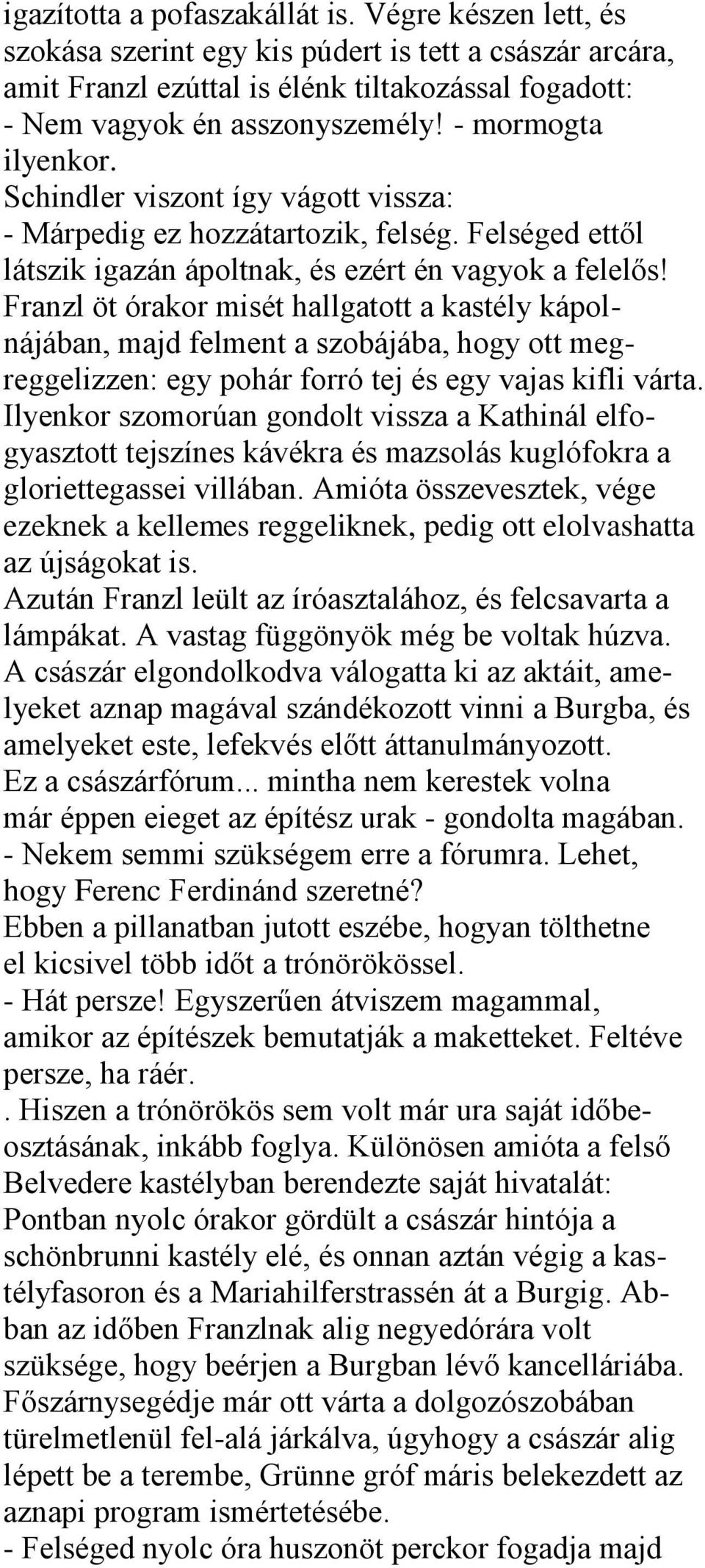 Franzl öt órakor misét hallgatott a kastély kápolnájában, majd felment a szobájába, hogy ott megreggelizzen: egy pohár forró tej és egy vajas kifli várta.