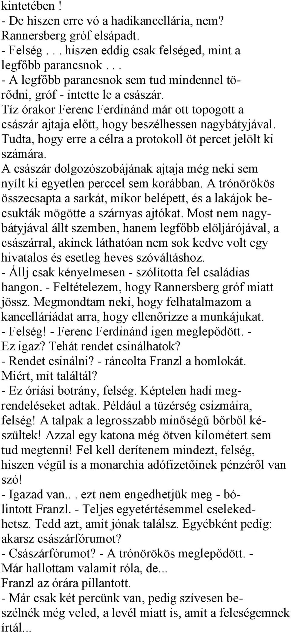 Tudta, hogy erre a célra a protokoll öt percet jelölt ki számára. A császár dolgozószobájának ajtaja még neki sem nyílt ki egyetlen perccel sem korábban.