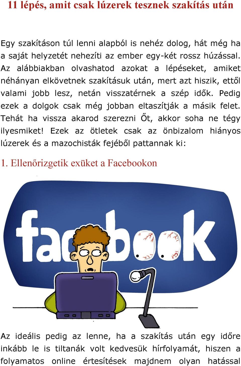 Pedig ezek a dolgok csak még jobban eltaszítják a másik felet. Tehát ha vissza akarod szerezni Őt, akkor soha ne tégy ilyesmiket!