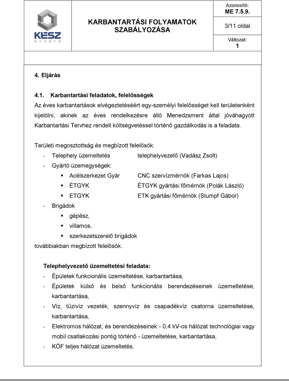 Karbantartási Tervhez rendelt költségvetéssel történő gazdálkodás is a feladata.