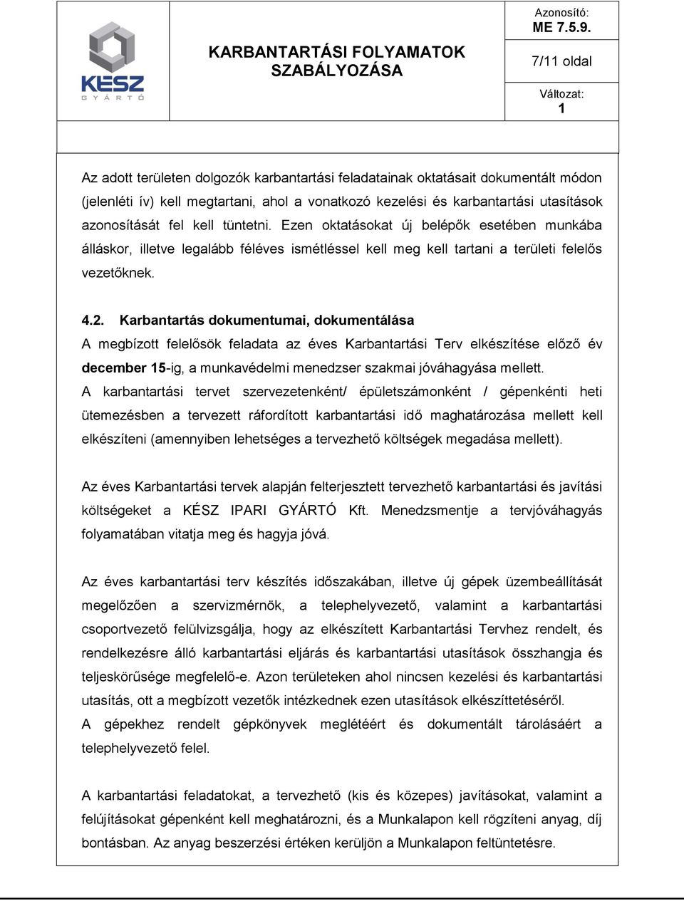 Karbantartás dokumentumai, dokumentálása A megbízott felelősök feladata az éves Karbantartási Terv elkészítése előző év december 5-ig, a munkavédelmi menedzser szakmai jóváhagyása mellett.
