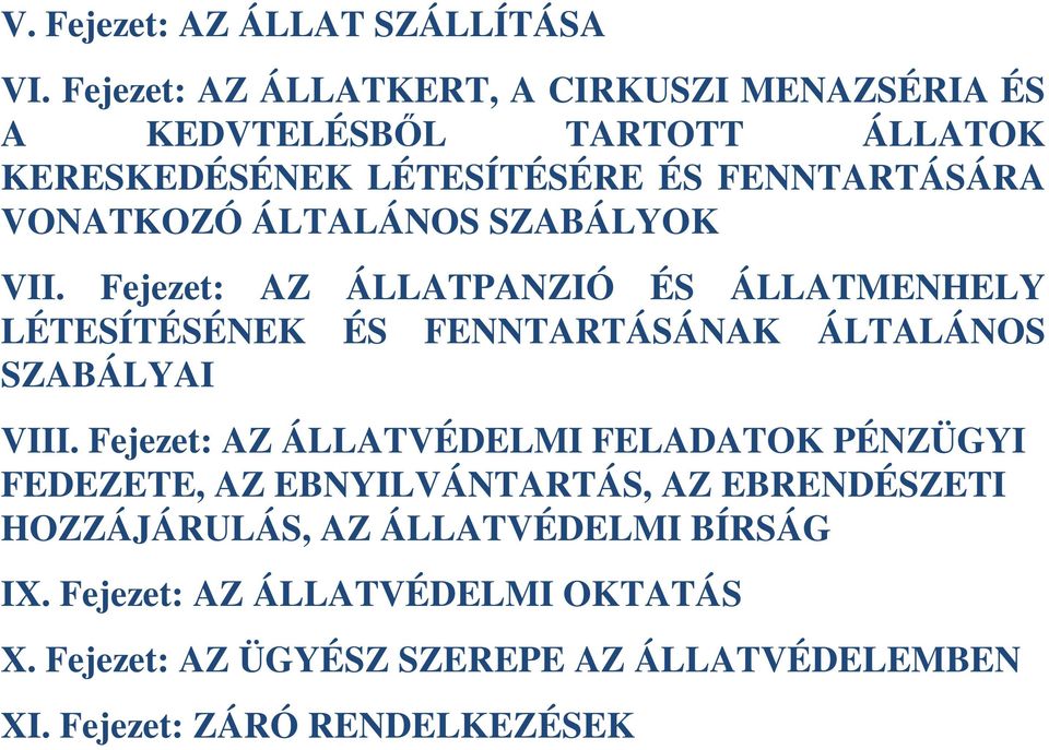 ÁLTALÁNOS SZABÁLYOK VII. Fejezet: AZ ÁLLATPANZIÓ ÉS ÁLLATMENHELY LÉTESÍTÉSÉNEK ÉS FENNTARTÁSÁNAK ÁLTALÁNOS SZABÁLYAI VIII.