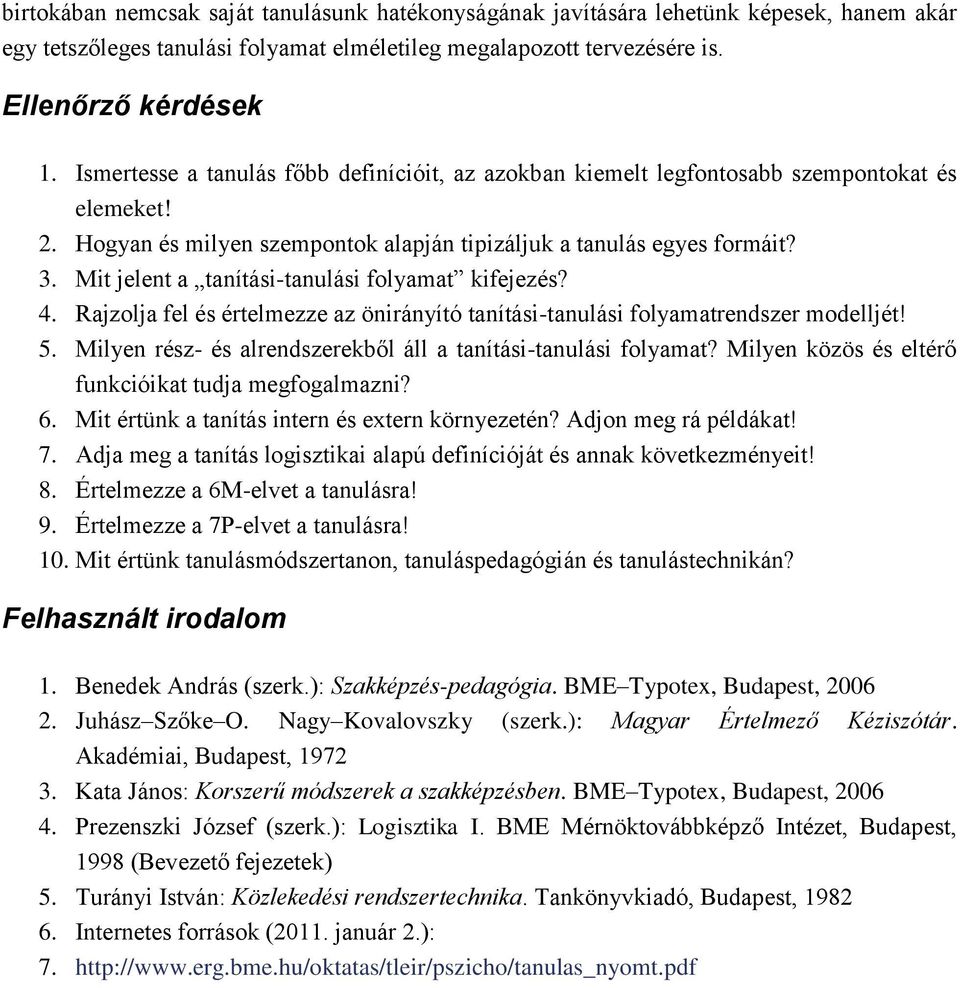 Mit jelent a tanítási-tanulási folyamat kifejezés? 4. Rajzolja fel és értelmezze az önirányító tanítási-tanulási folyamatrendszer modelljét! 5.