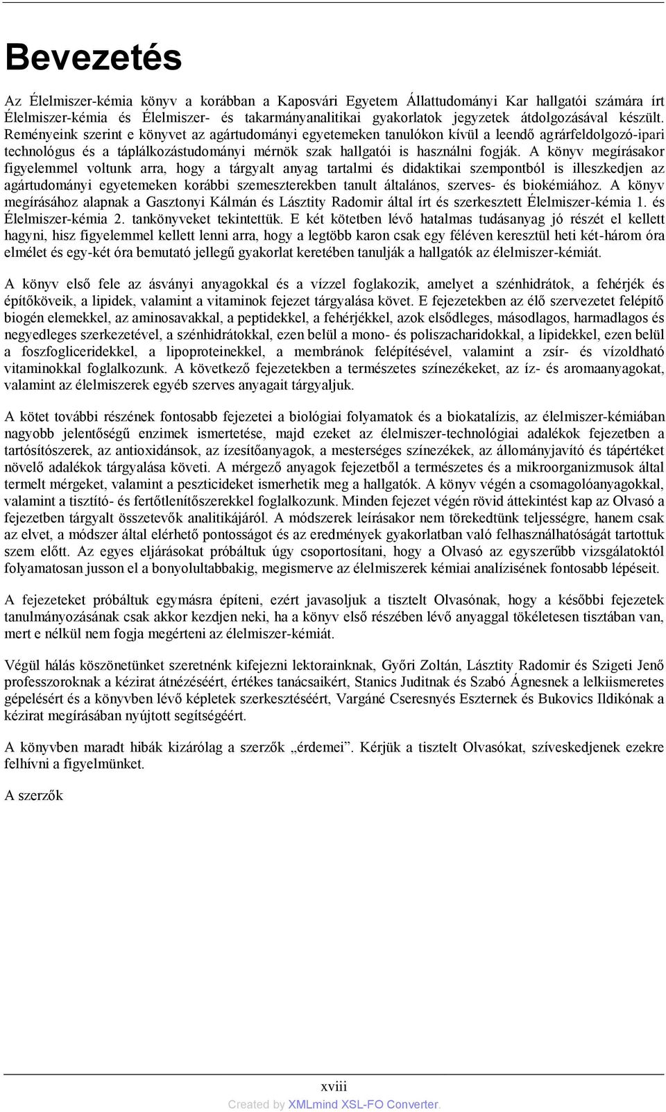 A könyv megírásakor figyelemmel voltunk arra, hogy a tárgyalt anyag tartalmi és didaktikai szempontból is illeszkedjen az agártudományi egyetemeken korábbi szemeszterekben tanult általános, szerves-