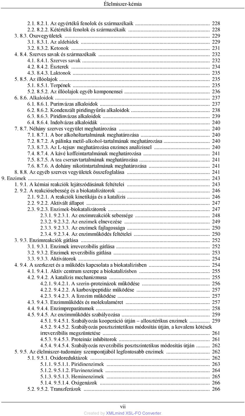 .. 236 6. 8.6. Alkaloidok... 237 6.1. 8.6.1. Purinvázas alkaloidok... 237 6.2. 8.6.2. Kondenzált piridingyűrűs alkaloidok... 238 6.3. 8.6.3. Piridinvázas alkaloidok... 239 6.4. 8.6.4. Indolvázas alkaloidák.