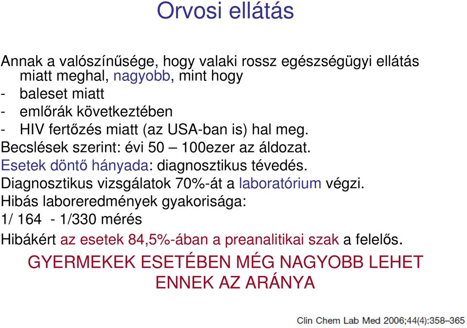 Esetek döntő hányada: diagnosztikus tévedés. Diagnosztikus vizsgálatok 70%-át a laboratórium végzi.