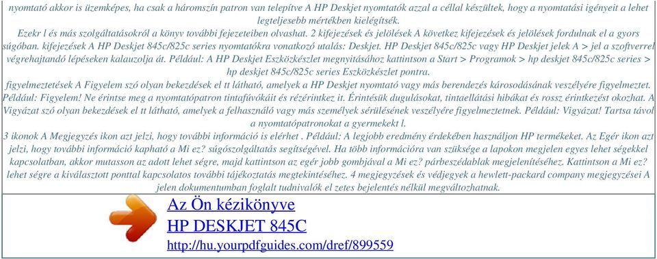 kifejezések A HP Deskjet 845c/825c series nyomtatókra vonatkozó utalás: Deskjet. HP Deskjet 845c/825c vagy HP Deskjet jelek A > jel a szoftverrel végrehajtandó lépéseken kalauzolja át.