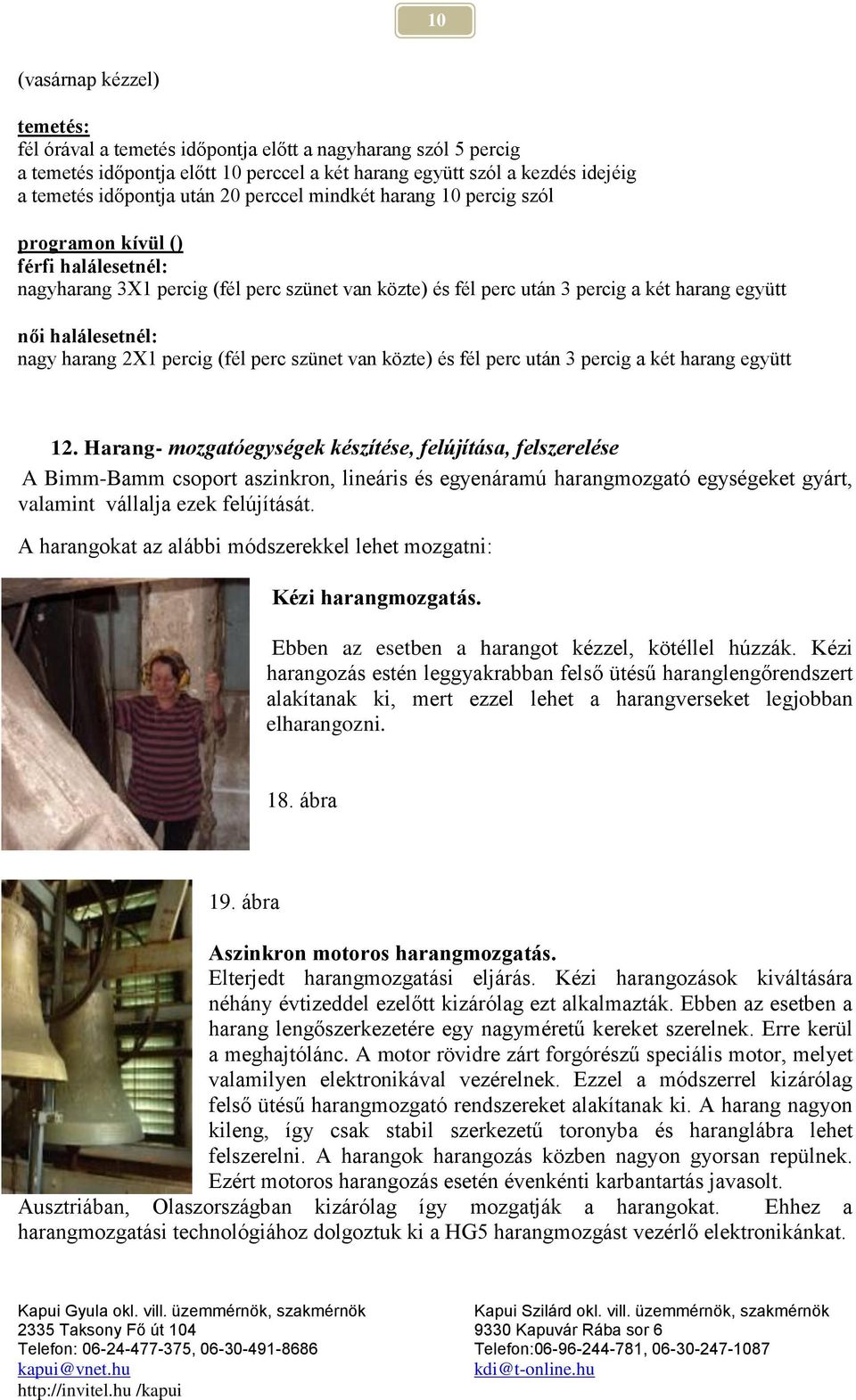harang 2X1 percig (fél perc szünet van közte) és fél perc után 3 percig a két harang együtt 12.