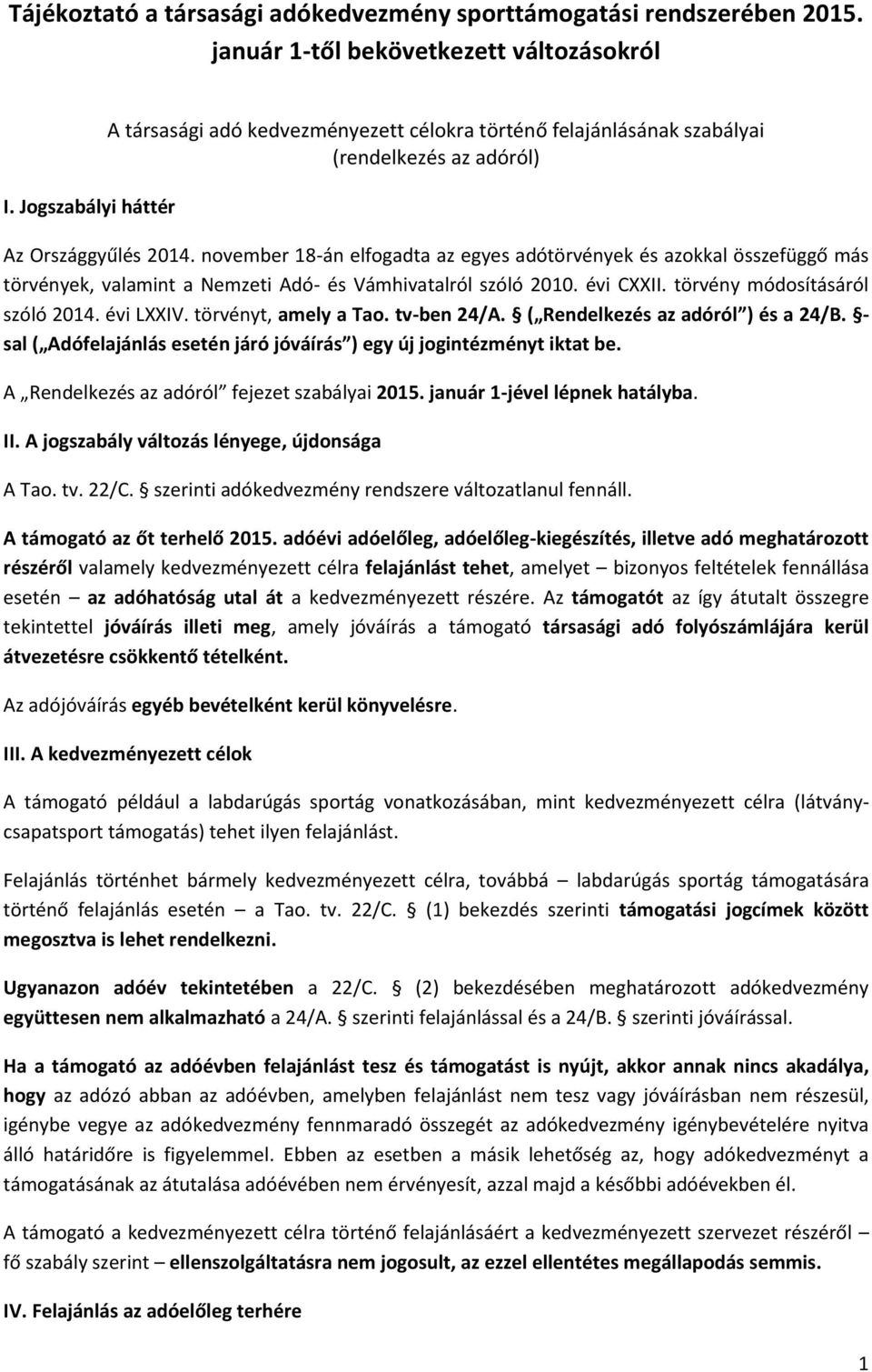 november 18-án elfogadta az egyes adótörvények és azokkal összefüggő más törvények, valamint a Nemzeti Adó- és Vámhivatalról szóló 2010. évi CXXII. törvény módosításáról szóló 2014. évi LXXIV.