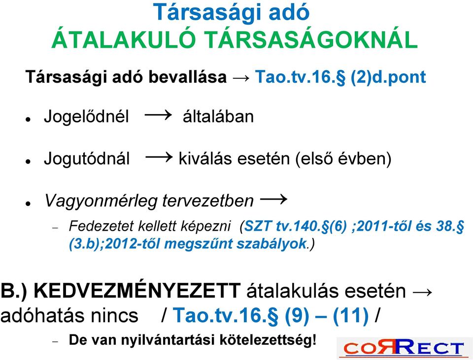 Fedezetet kellett képezni (SZT tv.140. (6) ;2011-től és 38. (3.b);2012-től megszűnt szabályok.