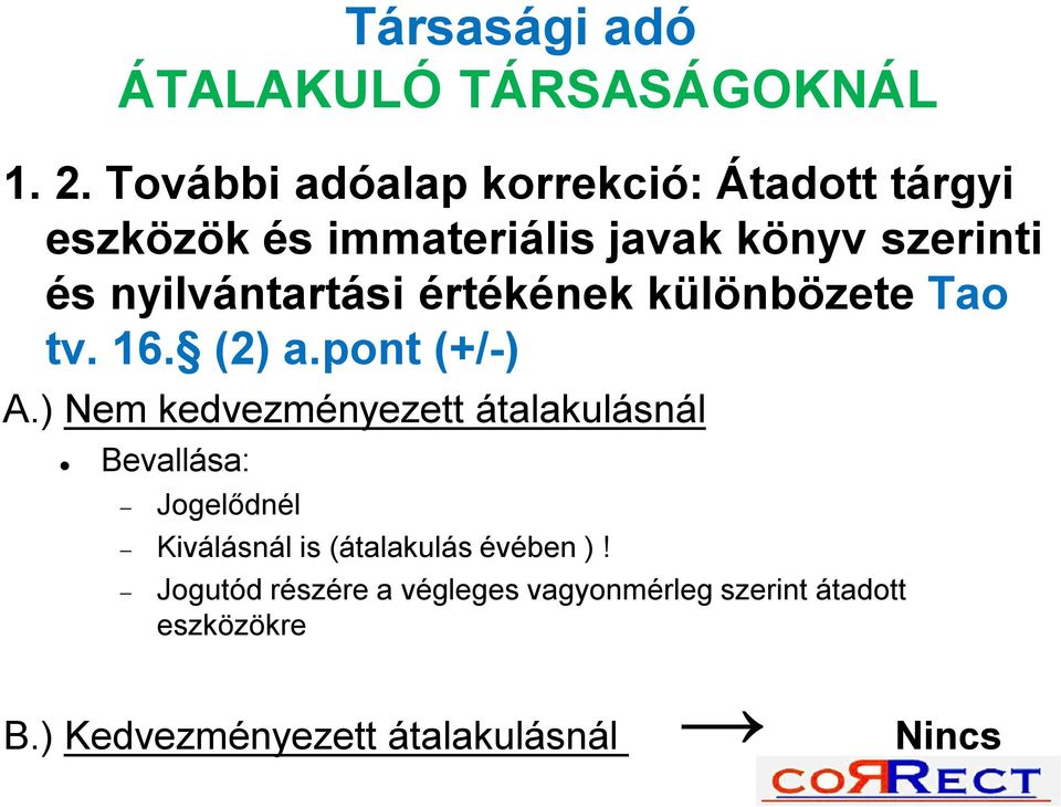 nyilvántartási értékének különbözete Tao tv. 16. (2) a.pont (+/-) A.