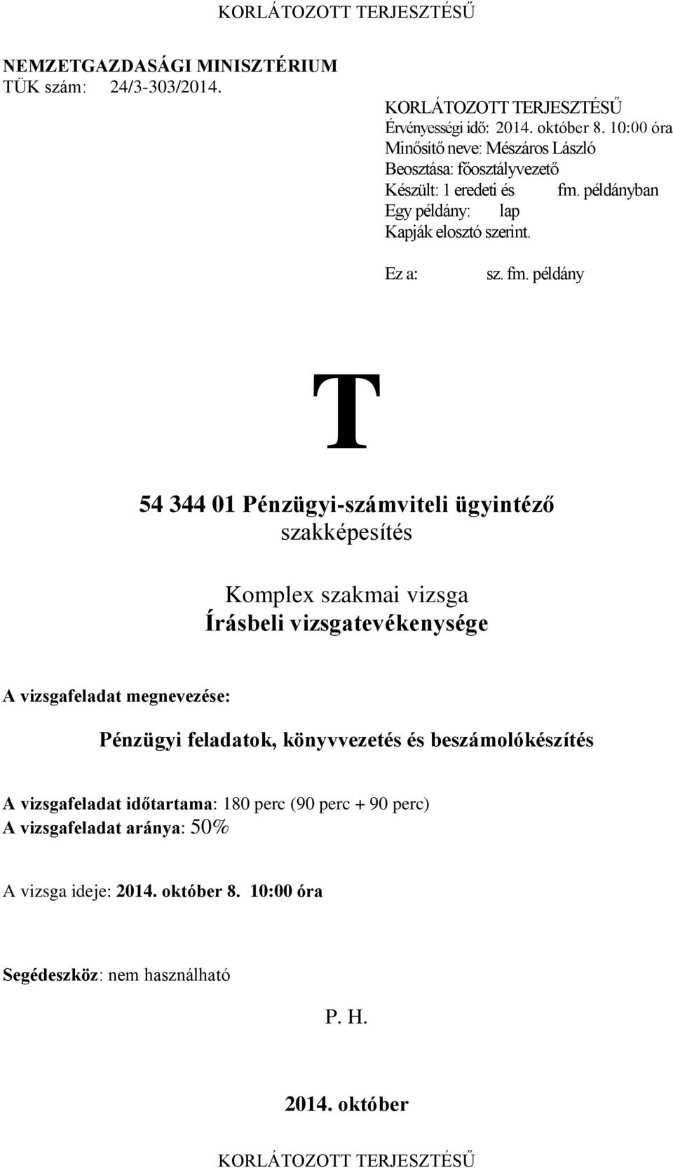 példányban Egy példány: lap Kapják elosztó szerint. Ez a: sz. fm.