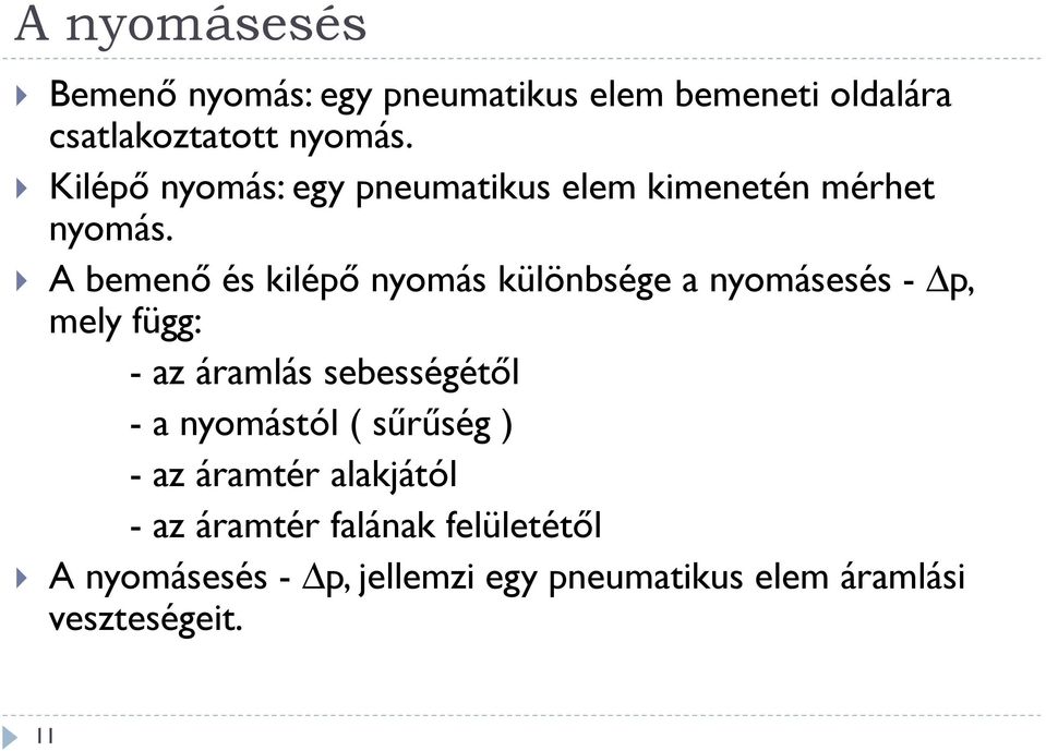 A bemenő és kilépő nyomás különbsége a nyomásesés - p, mely függ: - az áramlás sebességétől - a