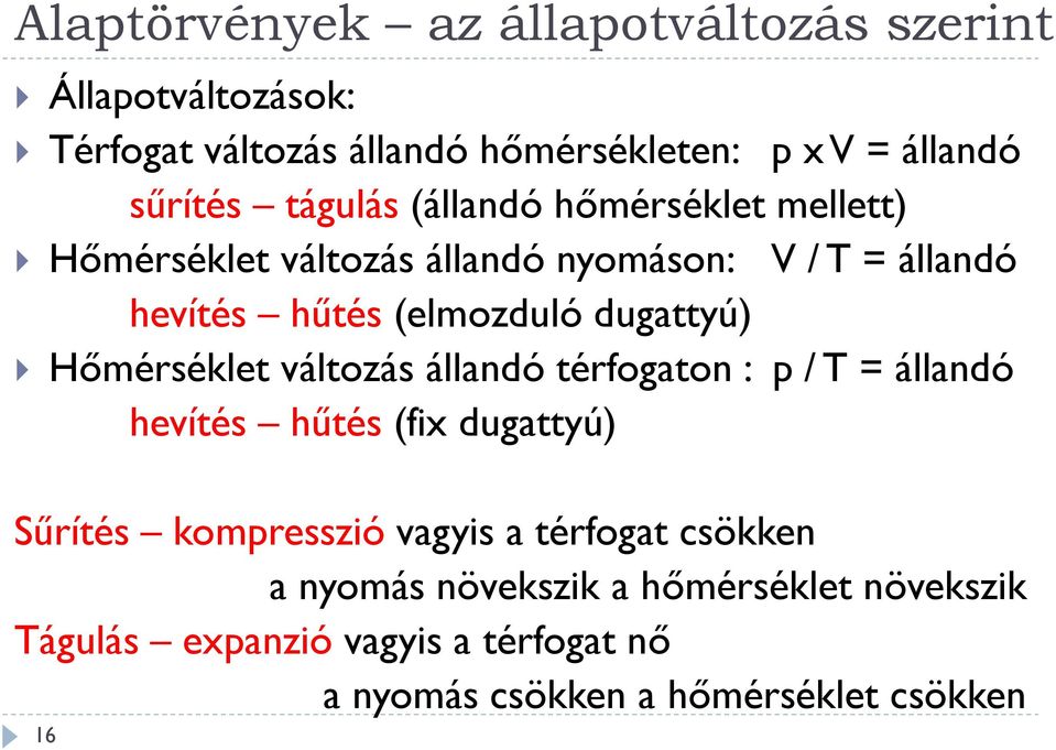 dugattyú) Hőmérséklet változás állandó térfogaton : p / T = állandó hevítés hűtés (fix dugattyú) Sűrítés kompresszió vagyis a