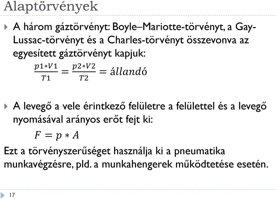 érintkező felületre a felülettel és a levegő nyomásával arányos erőt fejt ki: = Ezt a