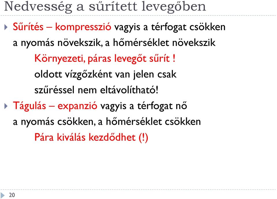 oldott vízgőzként van jelen csak szűréssel nem eltávolítható!