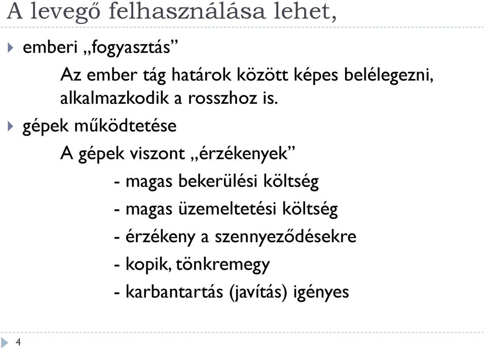gépek működtetése A gépek viszont érzékenyek - magas bekerülési költség -