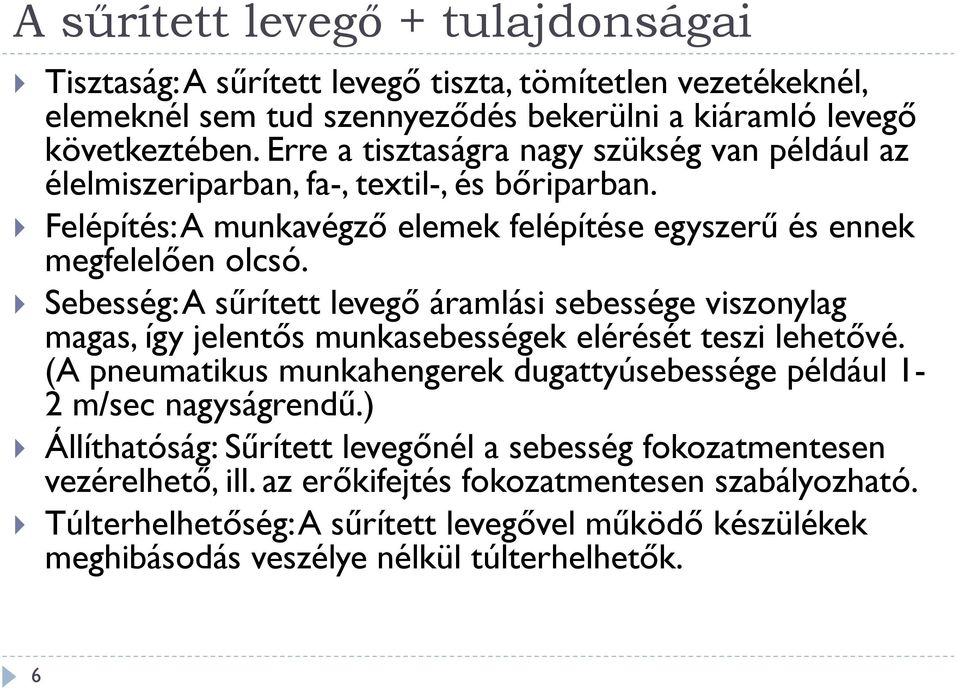 Sebesség: A sűrített levegő áramlási sebessége viszonylag magas, így jelentős munkasebességek elérését teszi lehetővé.