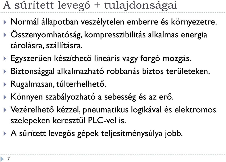 Egyszerűen készíthető lineáris vagy forgó mozgás. Biztonsággal alkalmazható robbanás biztos területeken.
