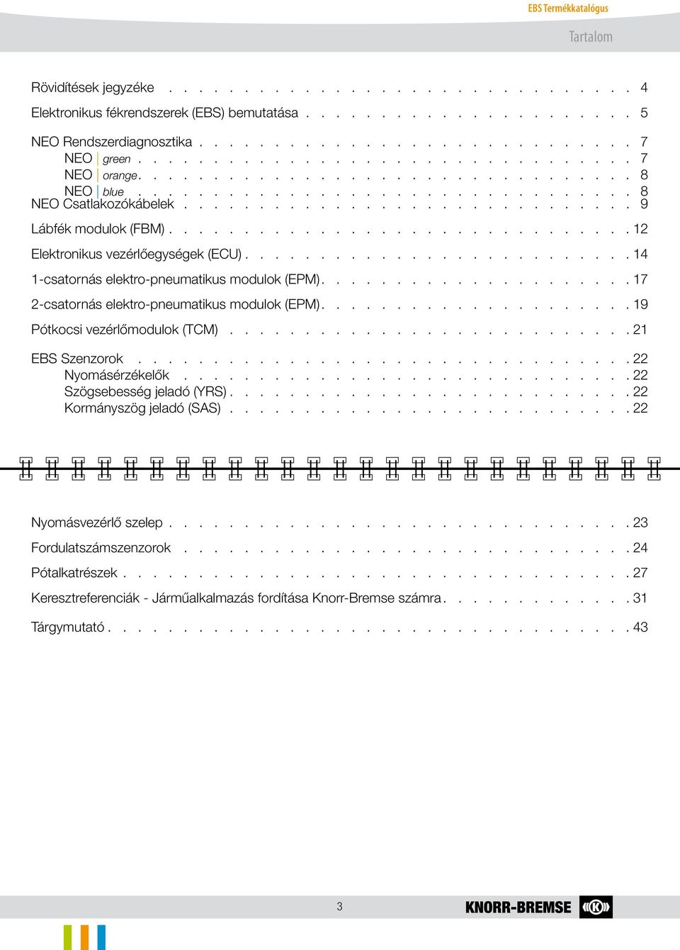 .............................. 12 Elektronikus vezérlőegységek (ECU).......................... 14 1-csatornás elektro-pneumatikus modulok (EPM)..................... 17 2-csatornás elektro-pneumatikus modulok (EPM).