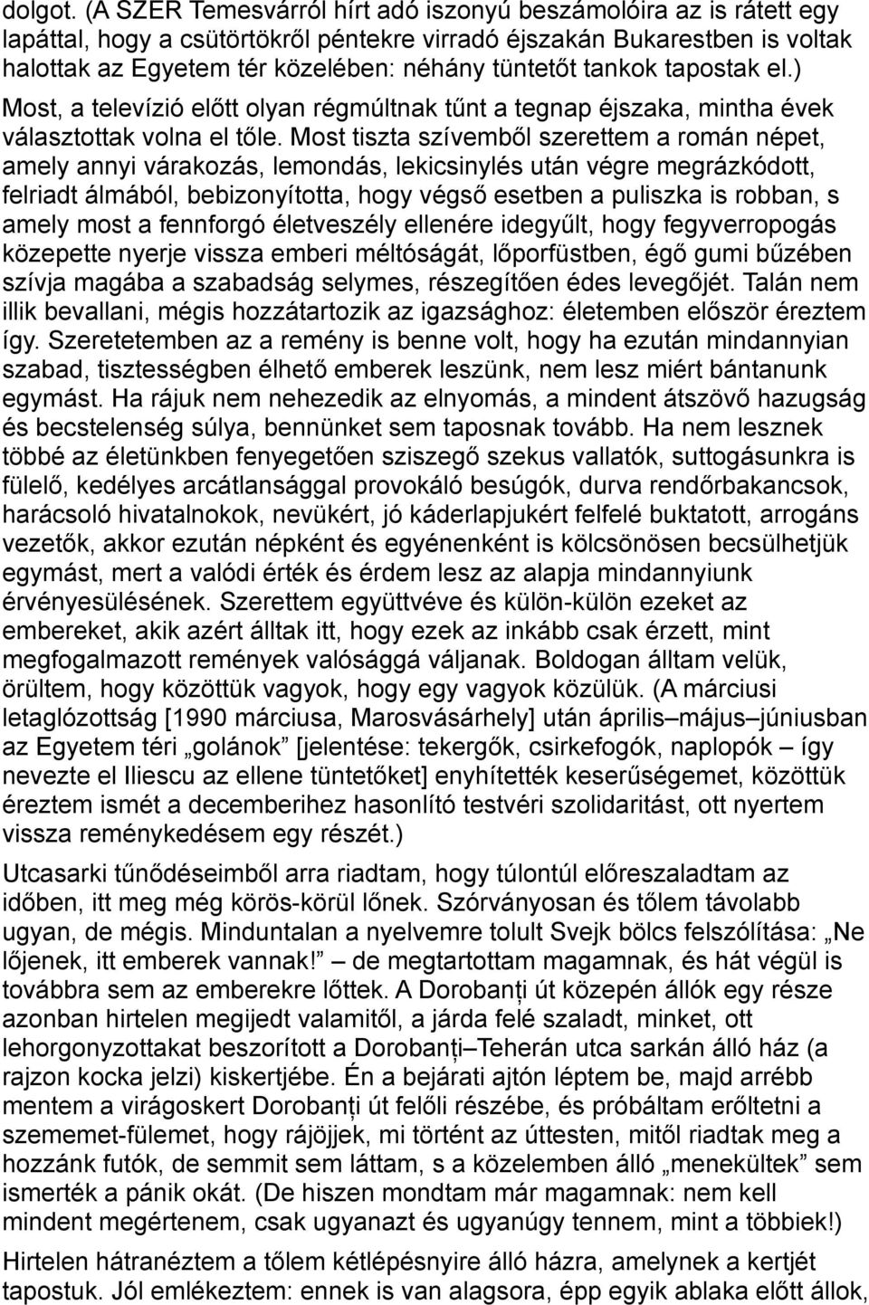 tankok tapostak el.) Most, a televízió előtt olyan régmúltnak tűnt a tegnap éjszaka, mintha évek választottak volna el tőle.