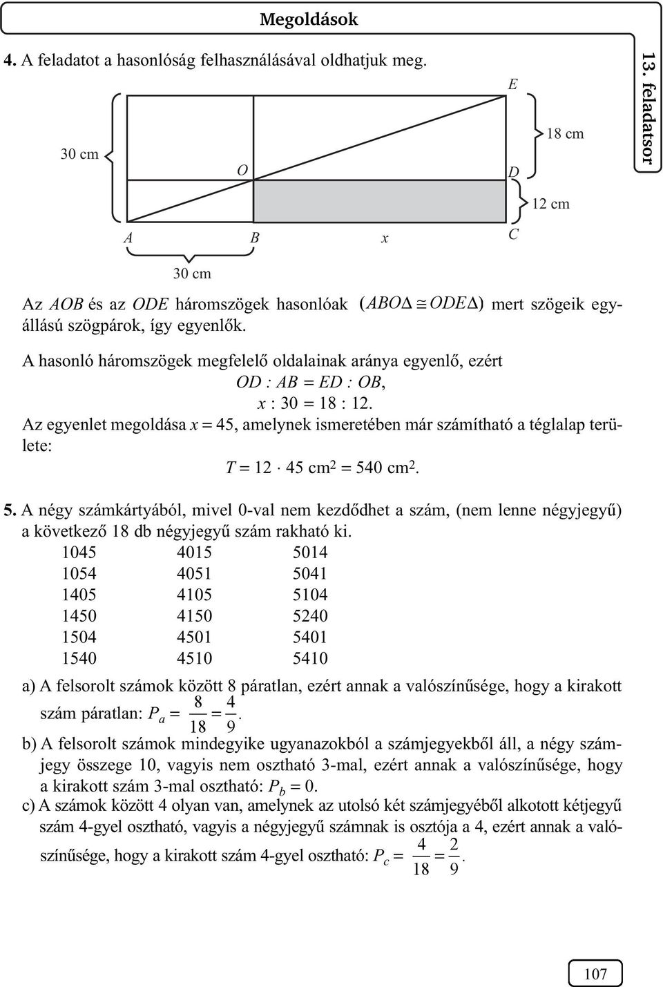 kezdõdhet szám (nem lenne négyjegyû) következõ 8 db négyjegyû szám rkhtó ki 04 40 04 04 40 04 40 40 04 40 40 40 04 40 40 40 40 40 ) A felsorolt számok között 8 pártln ezért nnk vlószínûsége hogy