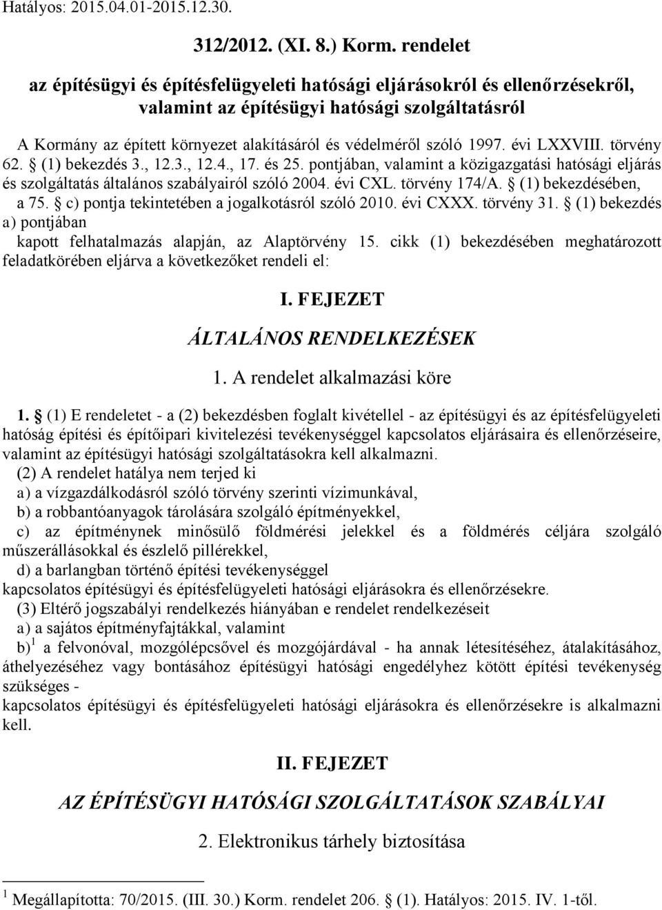 1997. évi LXXVIII. törvény 62. (1) bekezdés 3., 12.3., 12.4., 17. és 25. pontjában, valamint a közigazgatási hatósági eljárás és szolgáltatás általános szabályairól szóló 2004. évi CXL. törvény 174/A.