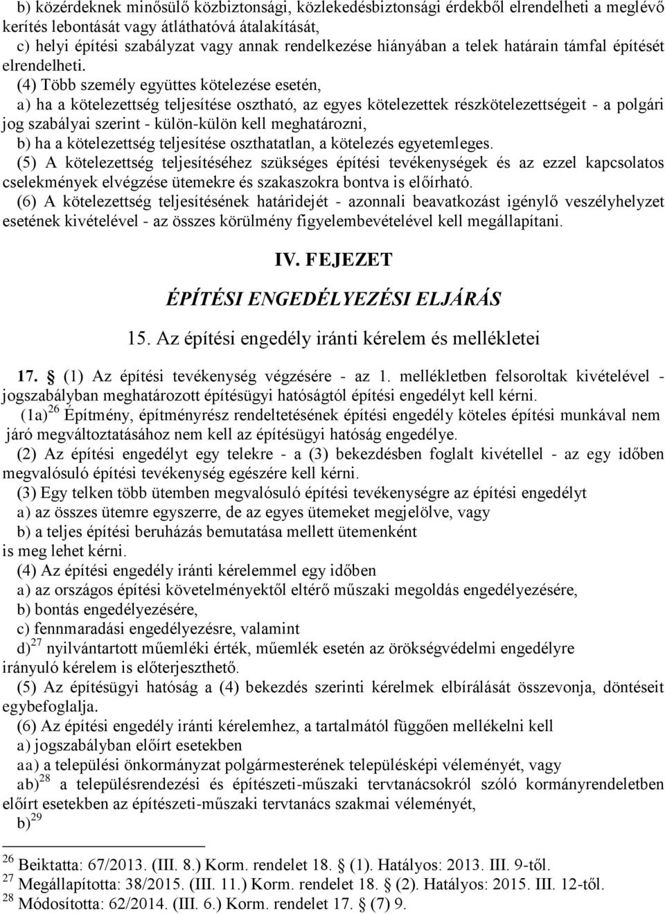 (4) Több személy együttes kötelezése esetén, a) ha a kötelezettség teljesítése osztható, az egyes kötelezettek részkötelezettségeit - a polgári jog szabályai szerint - külön-külön kell meghatározni,