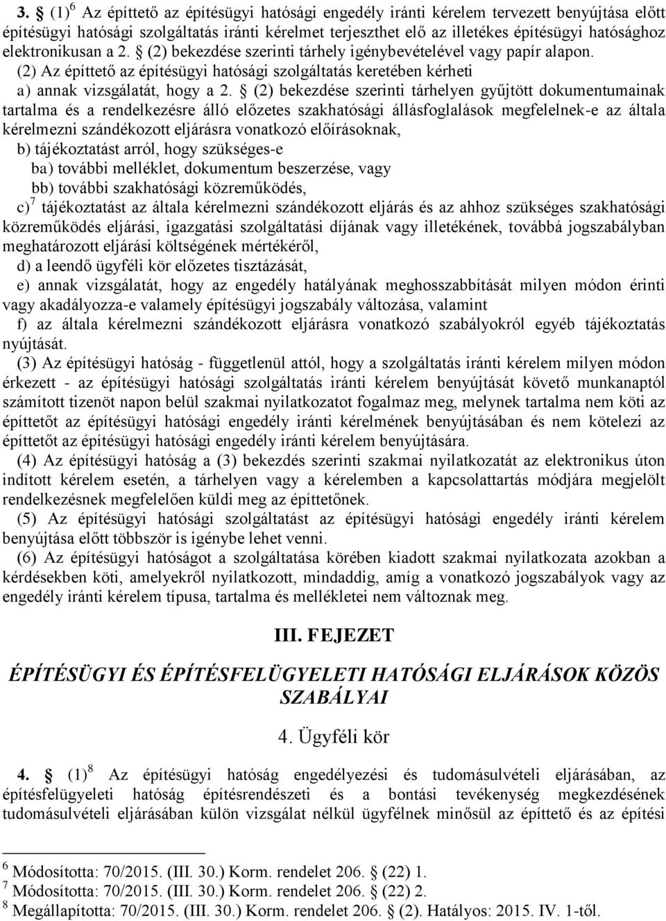 (2) bekezdése szerinti tárhelyen gyűjtött dokumentumainak tartalma és a rendelkezésre álló előzetes szakhatósági állásfoglalások megfelelnek-e az általa kérelmezni szándékozott eljárásra vonatkozó