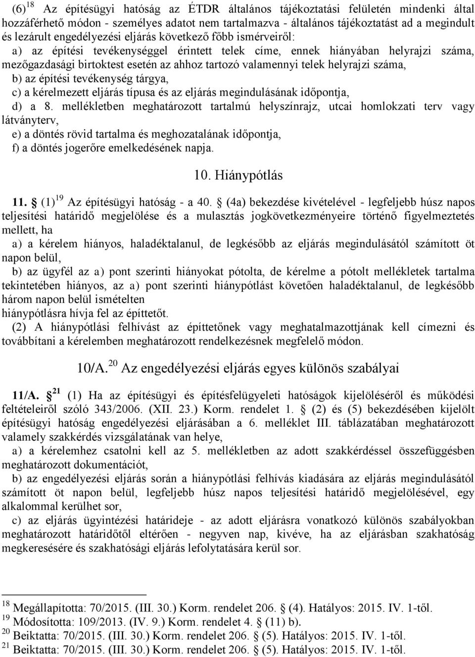 helyrajzi száma, b) az építési tevékenység tárgya, c) a kérelmezett eljárás típusa és az eljárás megindulásának időpontja, d) a 8.