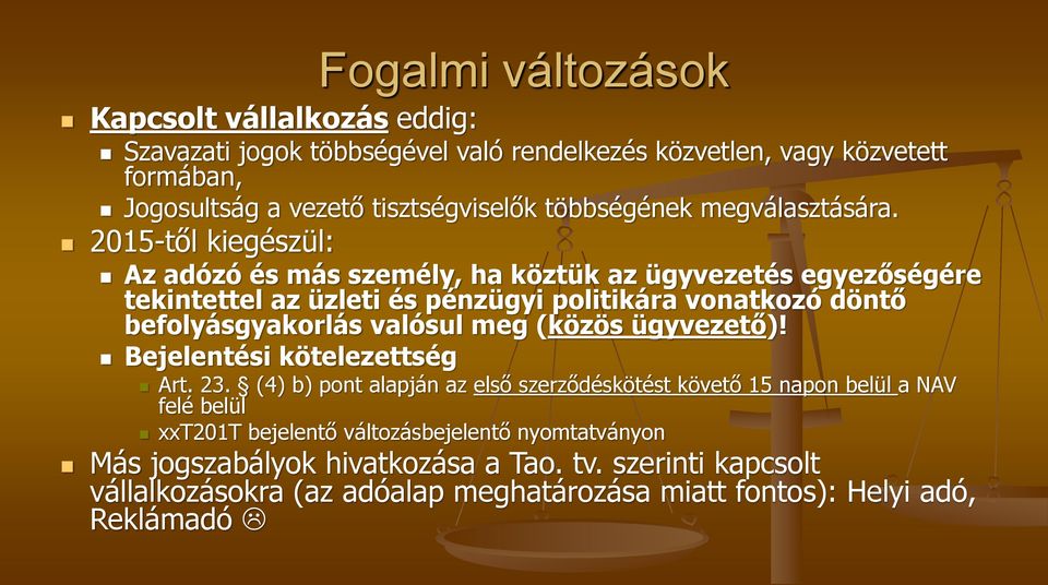 2015-től kiegészül: Az adózó és más személy, ha köztük az ügyvezetés egyezőségére tekintettel az üzleti és pénzügyi politikára vonatkozó döntő befolyásgyakorlás valósul meg