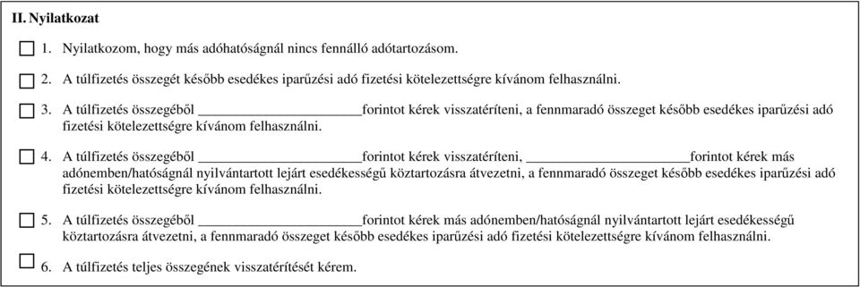 A túlfizetés összegéből forintot kérek visszatéríteni, forintot kérek más adónemben/hatóságnál nyilvántartott lejárt esedékességű köztartozásra átvezetni, a fennmaradó összeget később esedékes