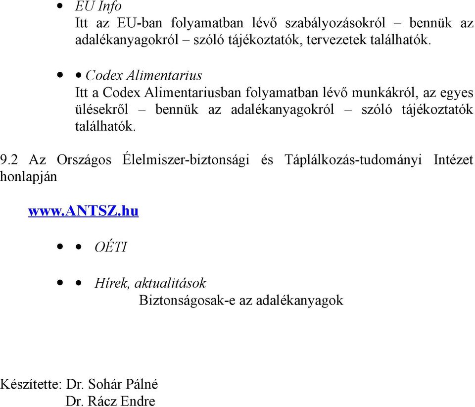 Codex Alimentarius Itt a Codex Alimentariusban folyamatban lévő munkákról, az egyes ülésekről bennük az