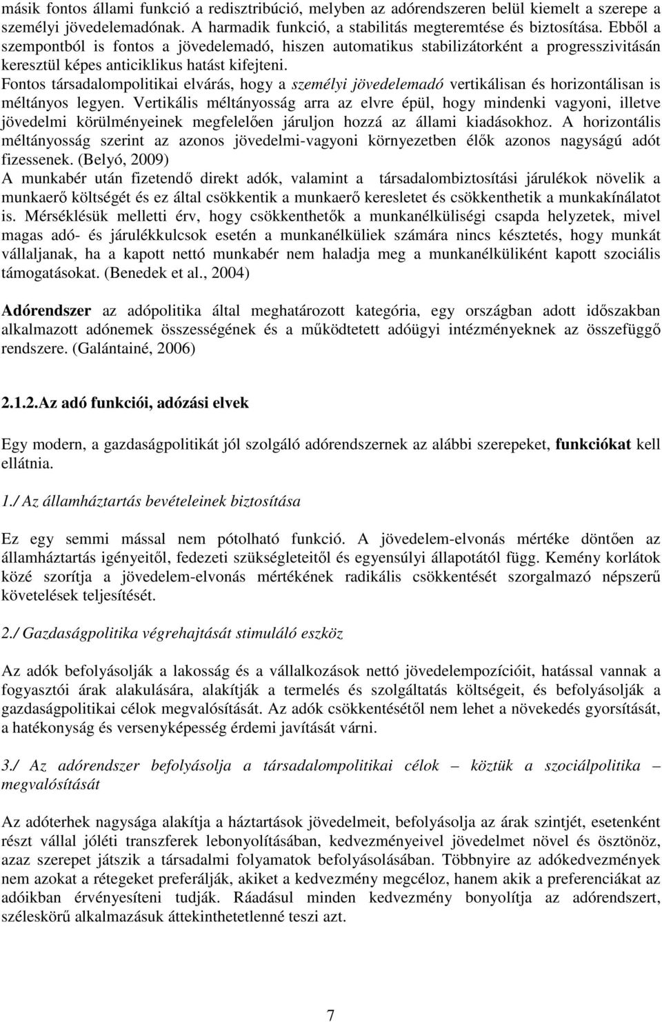 Fontos társadalompolitikai elvárás, hogy a személyi jövedelemadó vertikálisan és horizontálisan is méltányos legyen.