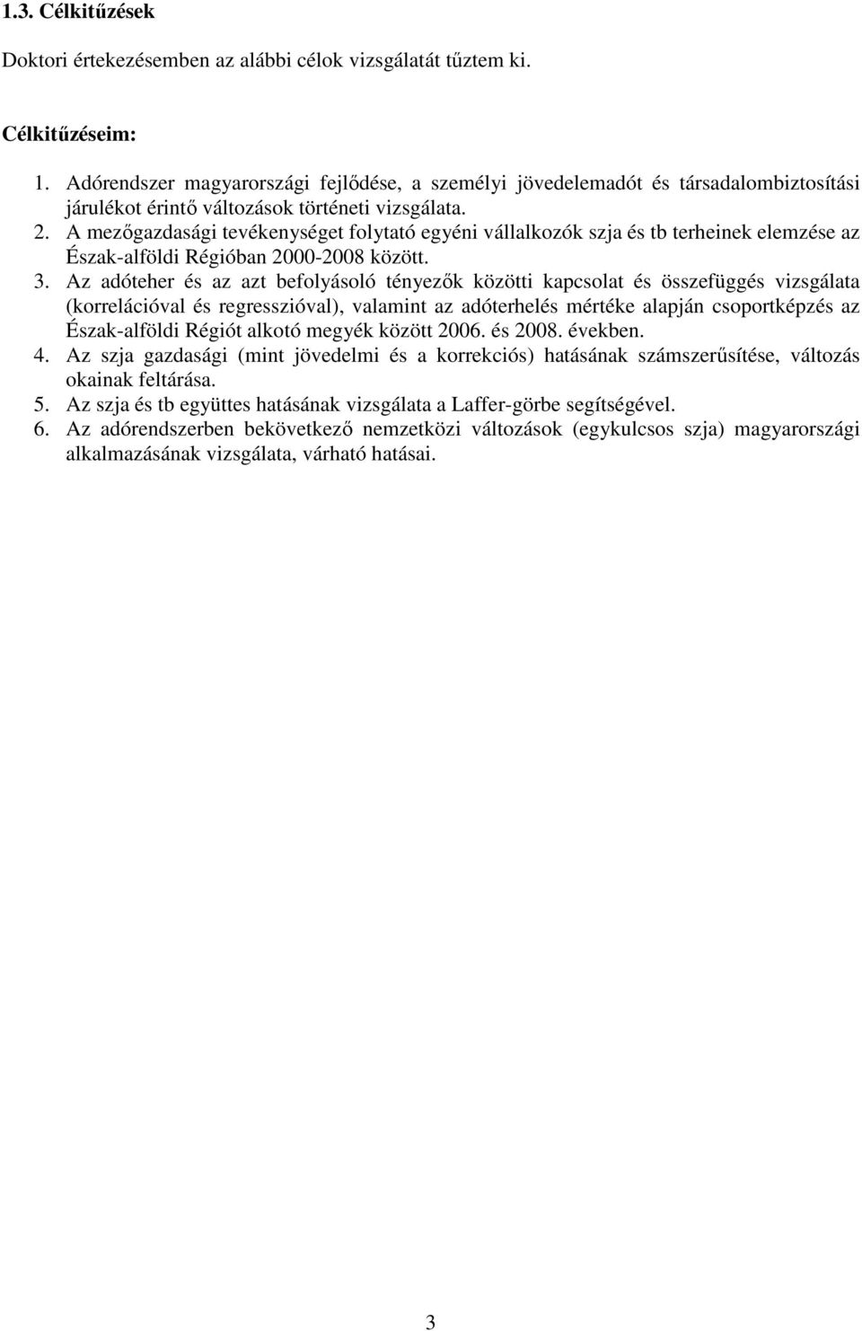 A mezőgazdasági tevékenységet folytató egyéni vállalkozók szja és tb terheinek elemzése az Észak-alföldi Régióban 2000-2008 között. 3.