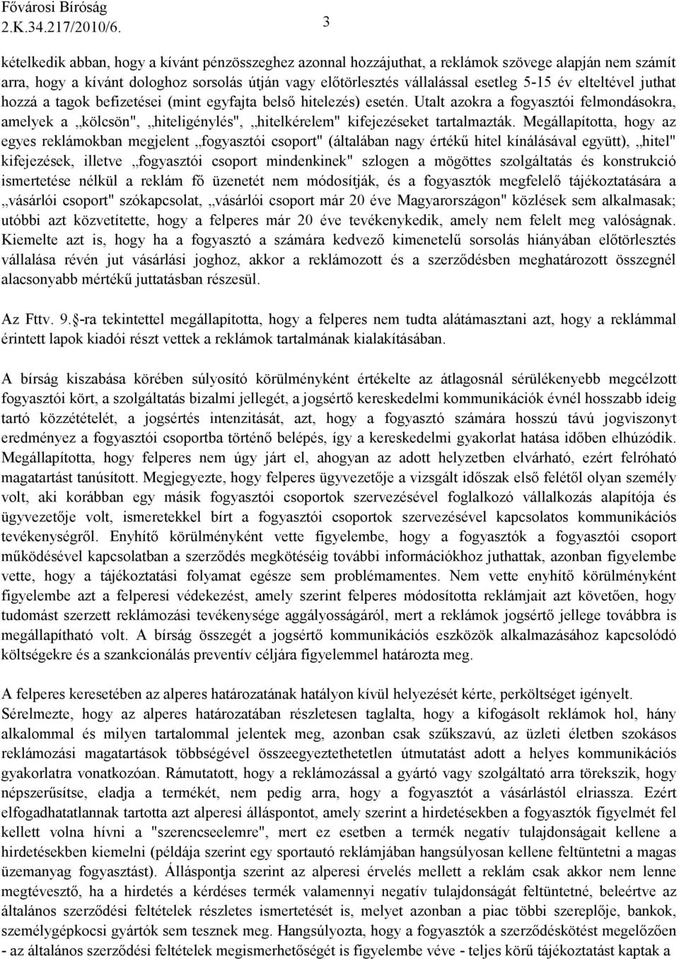 elteltével juthat hozzá a tagok befizetései (mint egyfajta belsı hitelezés) esetén.