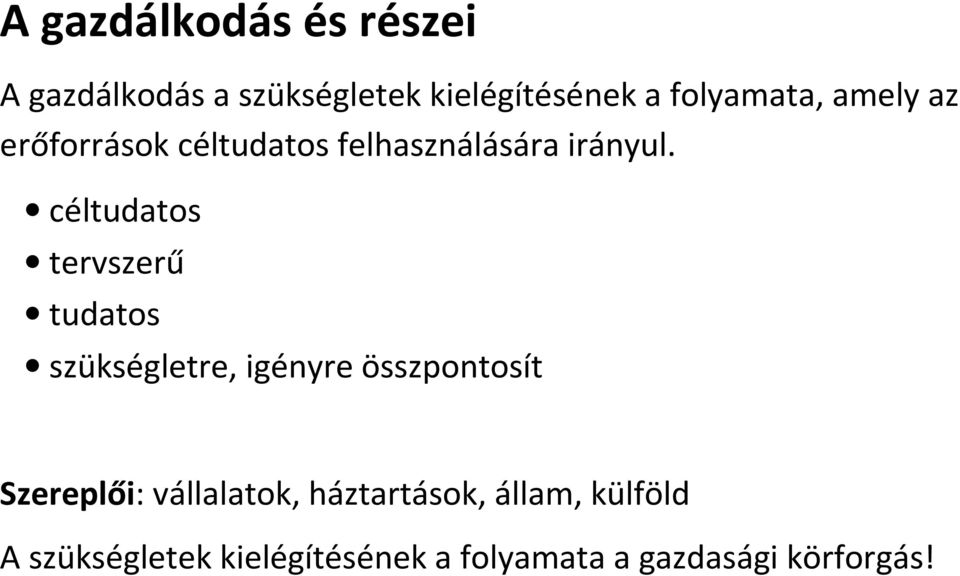 céltudatos tervszerű tudatos szükségletre, igényre összpontosít Szereplői: